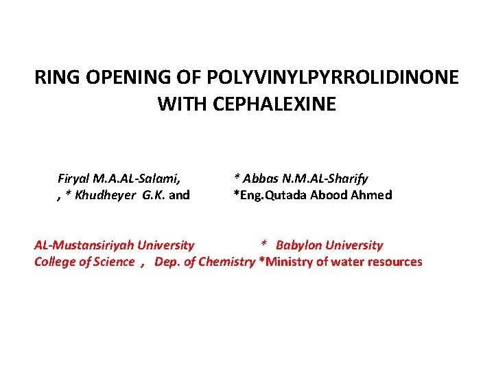 RING OPENING OF POLYVINYLPYRROLIDINONE WITH CEPHALEXINE Firyal M. A. AL-Salami, , * Khudheyer G.