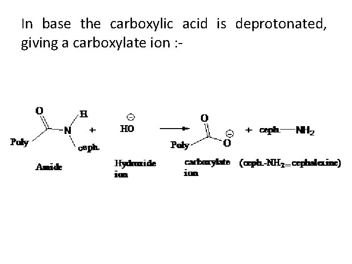 In base the carboxylic acid is deprotonated, giving a carboxylate ion : - 