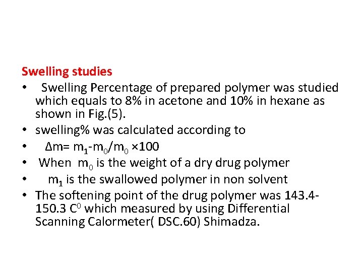 Swelling studies • Swelling Percentage of prepared polymer was studied which equals to 8%