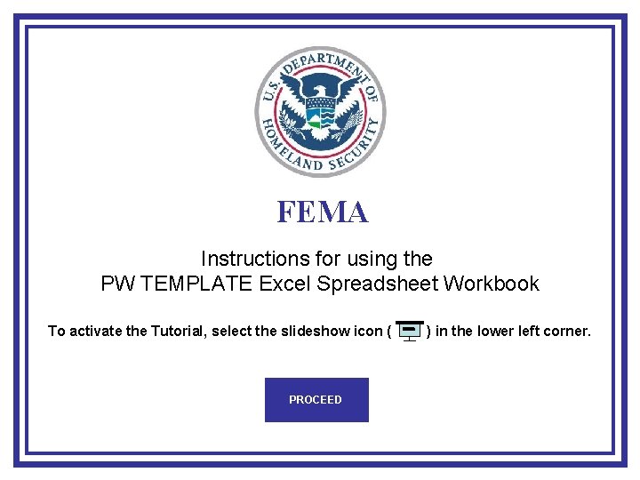 FEMA Instructions for using the PW TEMPLATE Excel Spreadsheet Workbook To activate the Tutorial,