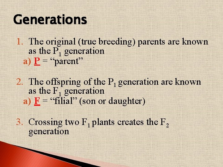 Generations 1. The original (true breeding) parents are known as the P 1 generation