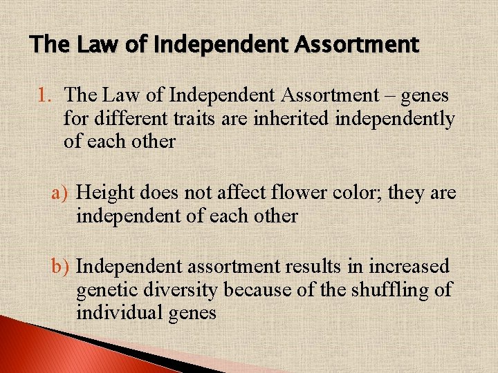 The Law of Independent Assortment 1. The Law of Independent Assortment – genes for