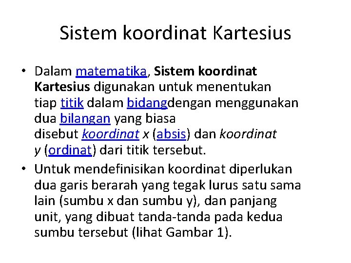 Sistem koordinat Kartesius • Dalam matematika, Sistem koordinat Kartesius digunakan untuk menentukan tiap titik