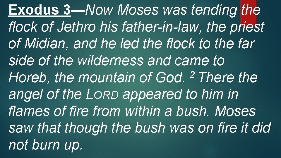 Exodus 3—Now Moses was tending the flock of Jethro his father-in-law, the priest of