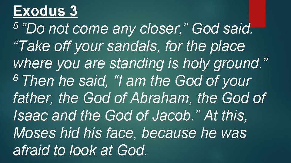 Exodus 3 5 “Do not come any closer, ” God said. “Take off your