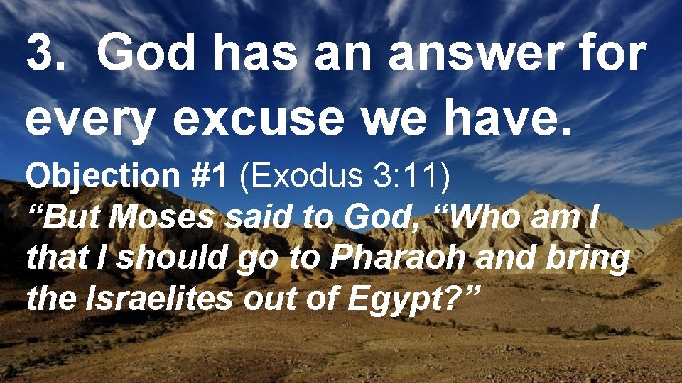 3. God has an answer for every excuse we have. Objection #1 (Exodus 3: