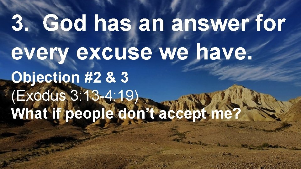 3. God has an answer for every excuse we have. Objection #2 & 3