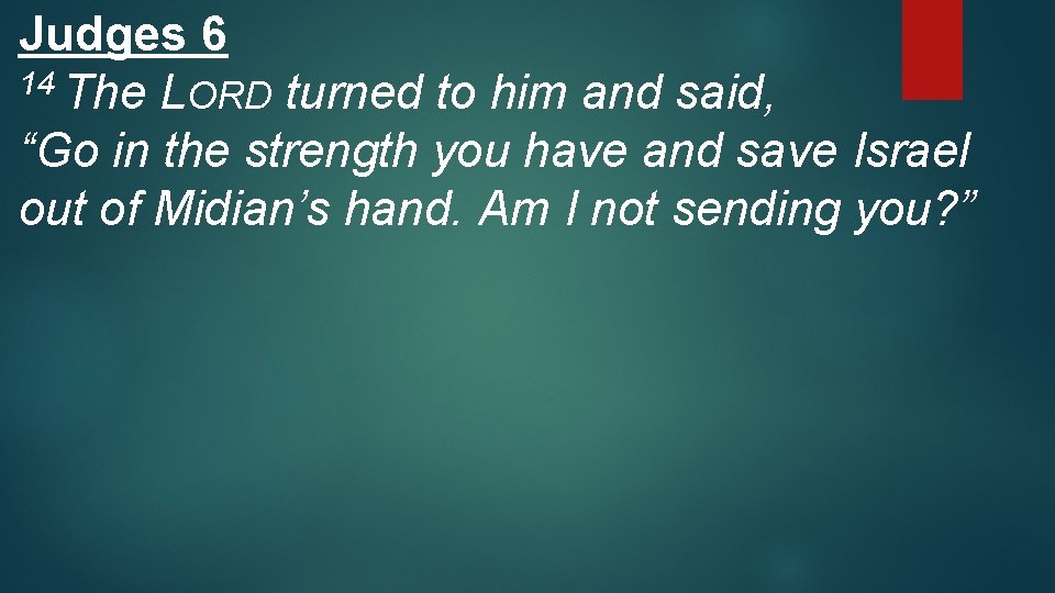 Judges 6 14 The LORD turned to him and said, “Go in the strength