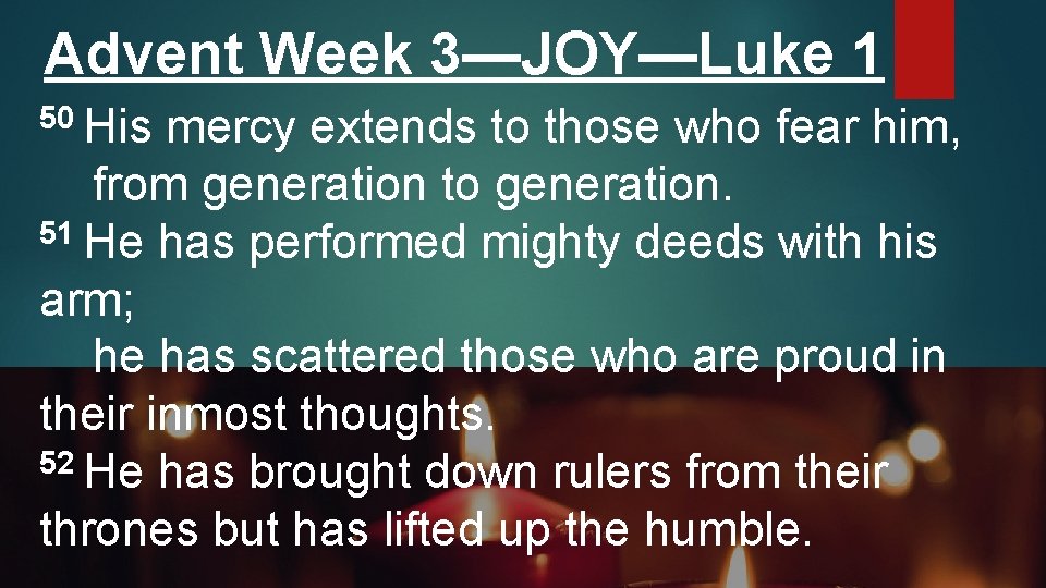 Advent Week 3—JOY—Luke 1 50 His mercy extends to those who fear him, from