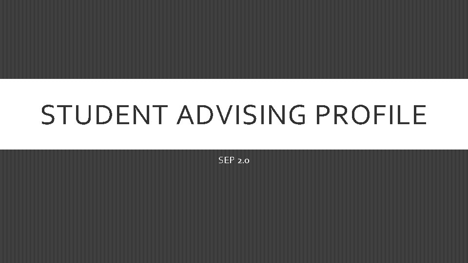STUDENT ADVISING PROFILE SEP 2. 0 