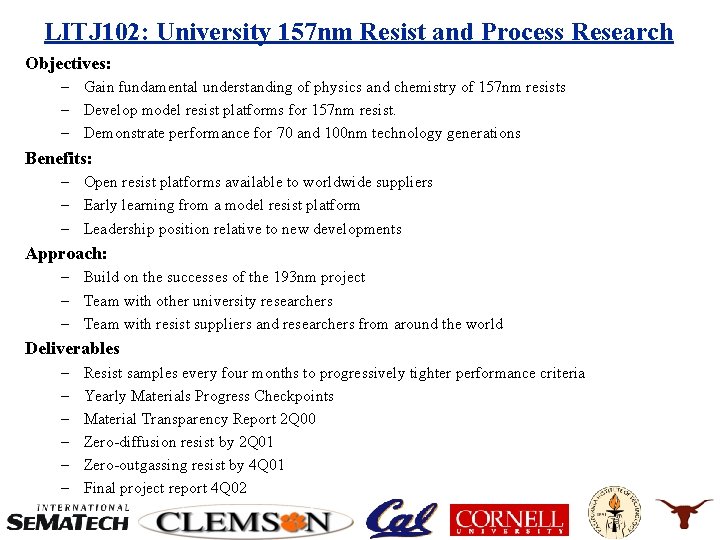 LITJ 102: University 157 nm Resist and Process Research Objectives: – Gain fundamental understanding