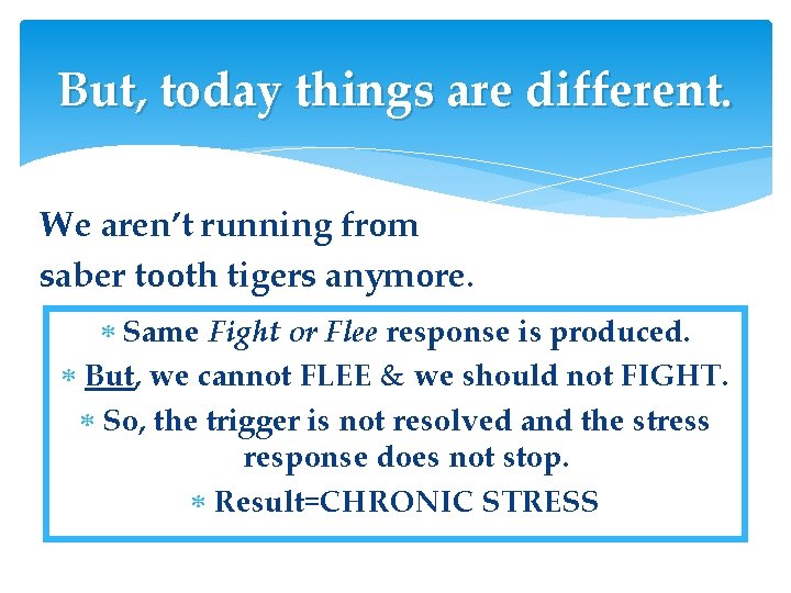 But, today things are different. We aren’t running from saber tooth tigers anymore. Same But, today things are different. We aren’t running from saber tooth tigers anymore. Same