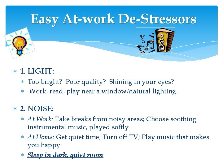 Easy At-work De-Stressors 1. LIGHT: Too bright? Poor quality? Shining in your eyes? Work, Easy At-work De-Stressors 1. LIGHT: Too bright? Poor quality? Shining in your eyes? Work,