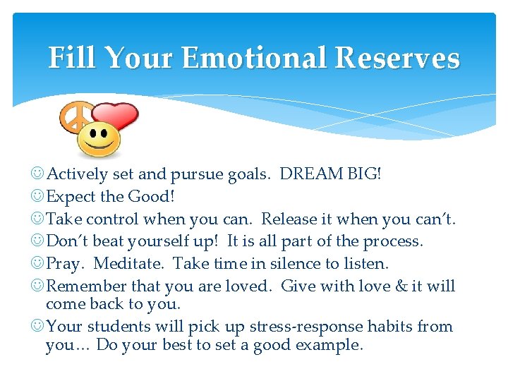 Fill Your Emotional Reserves J Actively set and pursue goals. DREAM BIG! J Expect Fill Your Emotional Reserves J Actively set and pursue goals. DREAM BIG! J Expect