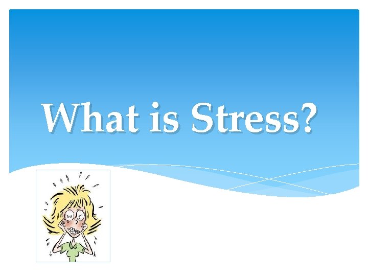 What is Stress? What is Stress?