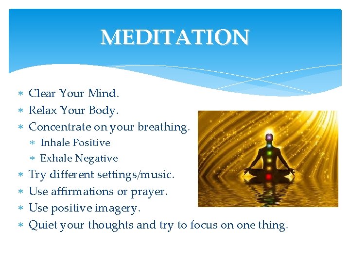 MEDITATION Clear Your Mind. Relax Your Body. Concentrate on your breathing. Inhale Positive Exhale MEDITATION Clear Your Mind. Relax Your Body. Concentrate on your breathing. Inhale Positive Exhale