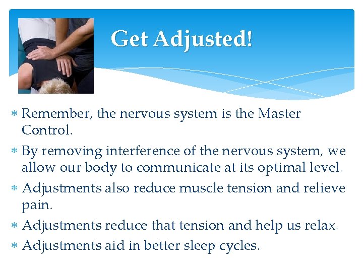 Get Adjusted! Remember, the nervous system is the Master Control. By removing interference of Get Adjusted! Remember, the nervous system is the Master Control. By removing interference of