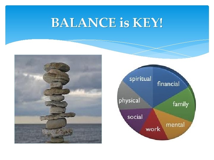 BALANCE is KEY! BALANCE is KEY!