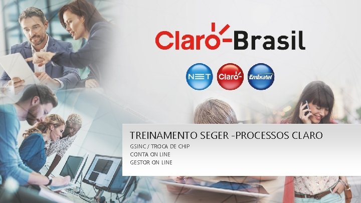TREINAMENTO SEGER -PROCESSOS CLARO GSINC / TROCA DE CHIP CONTA ON LINE GESTOR ON