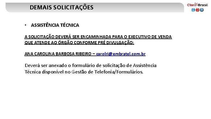 DEMAIS SOLICITAÇÕES • ASSISTÊNCIA TÉCNICA A SOLICITAÇÃO DEVERÁ SER ENCAMINHADA PARA O EXECUTIVO DE