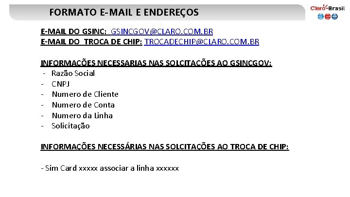 FORMATO E-MAIL E ENDEREÇOS E-MAIL DO GSINC: GSINCGOV@CLARO. COM. BR E-MAIL DO TROCA DE