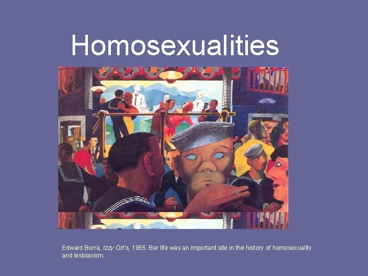 Homosexualities Edward Burra, Izzy Ort’s, 1955. Bar life was an important site in the