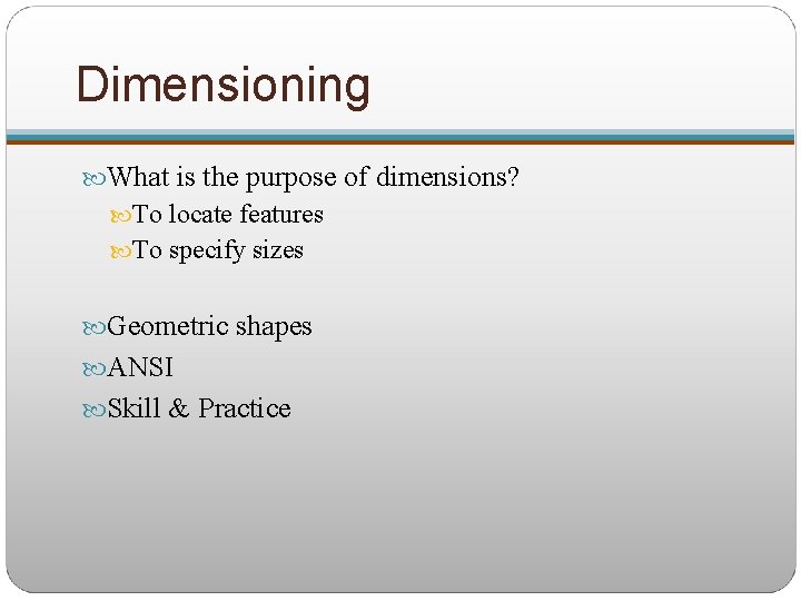 Dimensioning What is the purpose of dimensions? To locate features To specify sizes Geometric