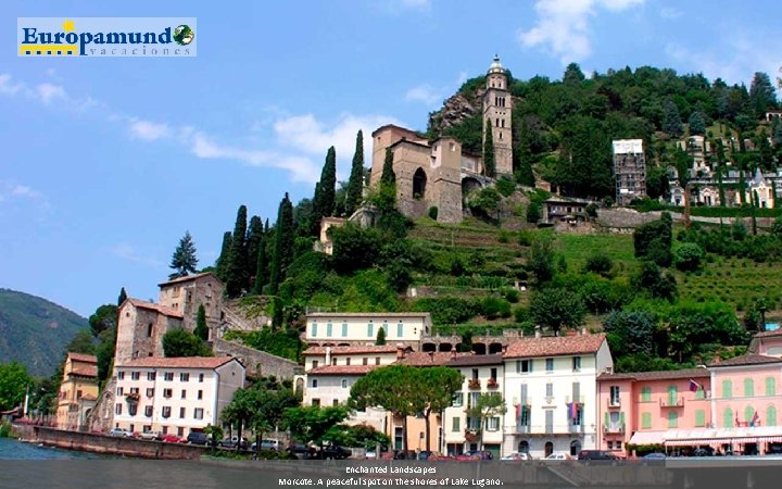 Enchanted Landscapes Morcote: A peaceful spot on the shores of Lake Lugano. 