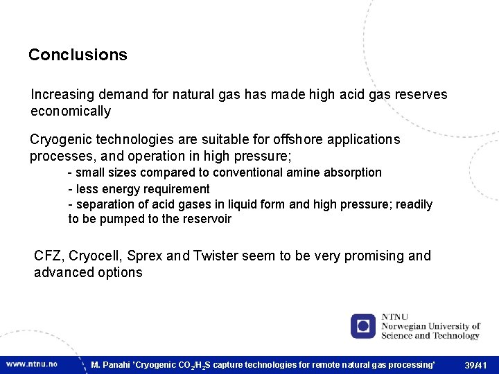 Conclusions Increasing demand for natural gas has made high acid gas reserves economically Cryogenic