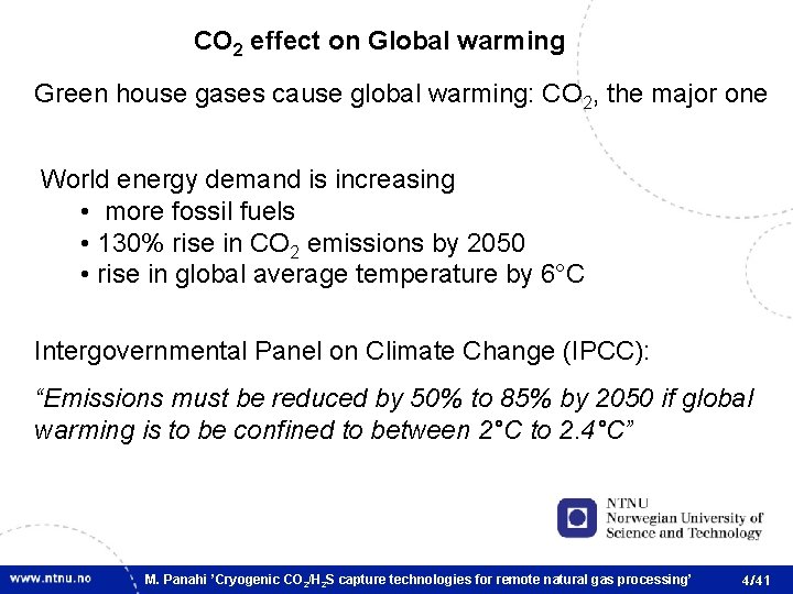 CO 2 effect on Global warming Green house gases cause global warming: CO 2,