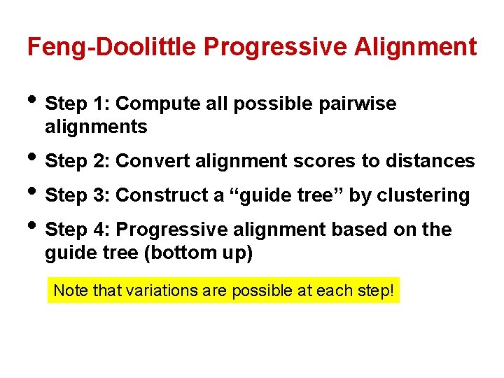 Feng-Doolittle Progressive Alignment • Step 1: Compute all possible pairwise alignments • Step 2: Feng-Doolittle Progressive Alignment • Step 1: Compute all possible pairwise alignments • Step 2: