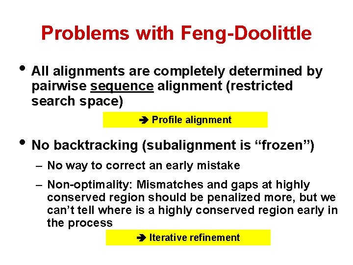 Problems with Feng-Doolittle • All alignments are completely determined by pairwise sequence alignment (restricted Problems with Feng-Doolittle • All alignments are completely determined by pairwise sequence alignment (restricted