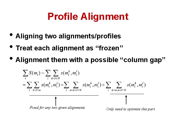 Profile Alignment • Aligning two alignments/profiles • Treat each alignment as “frozen” • Alignment Profile Alignment • Aligning two alignments/profiles • Treat each alignment as “frozen” • Alignment