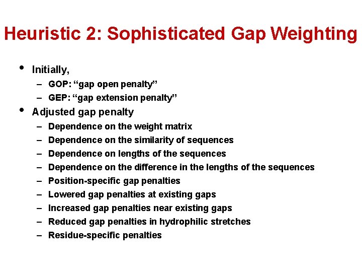 Heuristic 2: Sophisticated Gap Weighting • • Initially, – GOP: “gap open penalty” – Heuristic 2: Sophisticated Gap Weighting • • Initially, – GOP: “gap open penalty” –