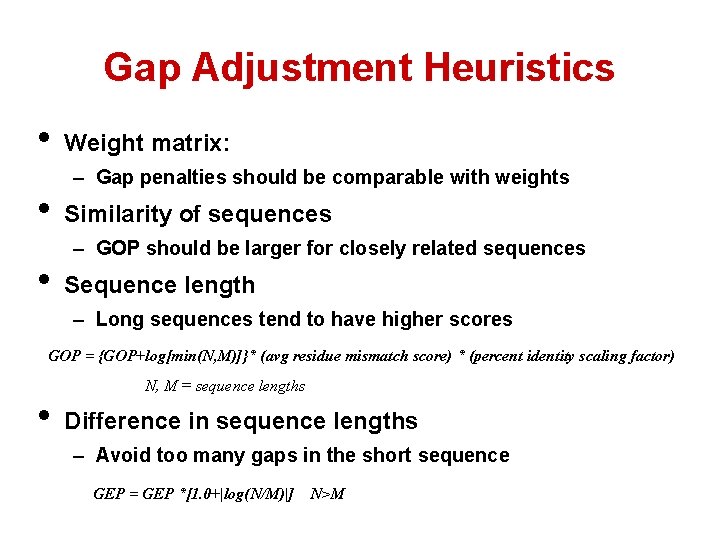Gap Adjustment Heuristics • • • Weight matrix: – Gap penalties should be comparable Gap Adjustment Heuristics • • • Weight matrix: – Gap penalties should be comparable