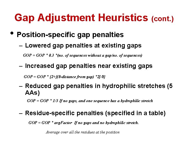 Gap Adjustment Heuristics (cont. ) • Position-specific gap penalties – Lowered gap penalties at Gap Adjustment Heuristics (cont. ) • Position-specific gap penalties – Lowered gap penalties at