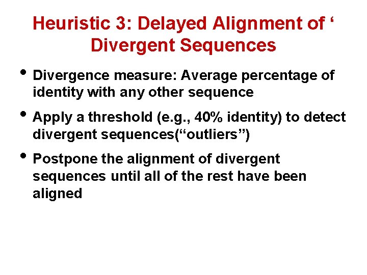 Heuristic 3: Delayed Alignment of ‘ Divergent Sequences • Divergence measure: Average percentage of Heuristic 3: Delayed Alignment of ‘ Divergent Sequences • Divergence measure: Average percentage of