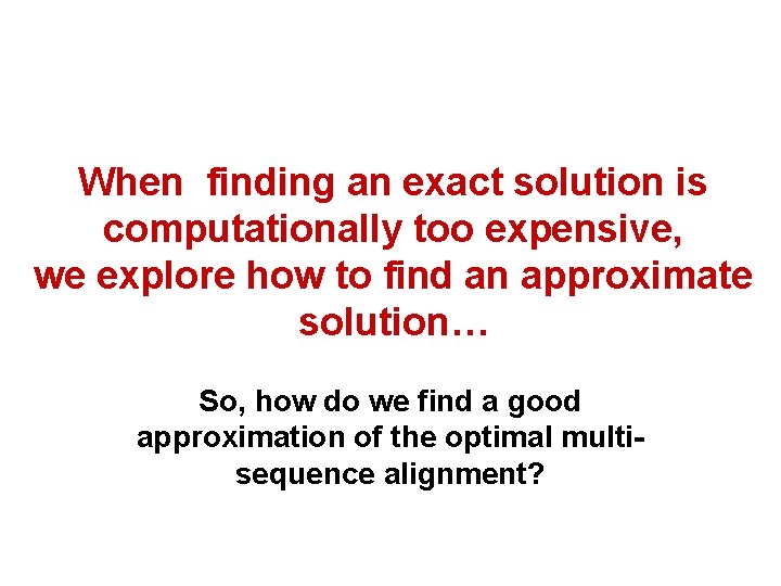 When finding an exact solution is computationally too expensive, we explore how to find When finding an exact solution is computationally too expensive, we explore how to find