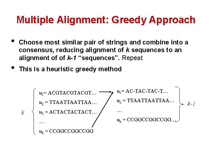 Multiple Alignment: Greedy Approach • • Choose most similar pair of strings and combine Multiple Alignment: Greedy Approach • • Choose most similar pair of strings and combine