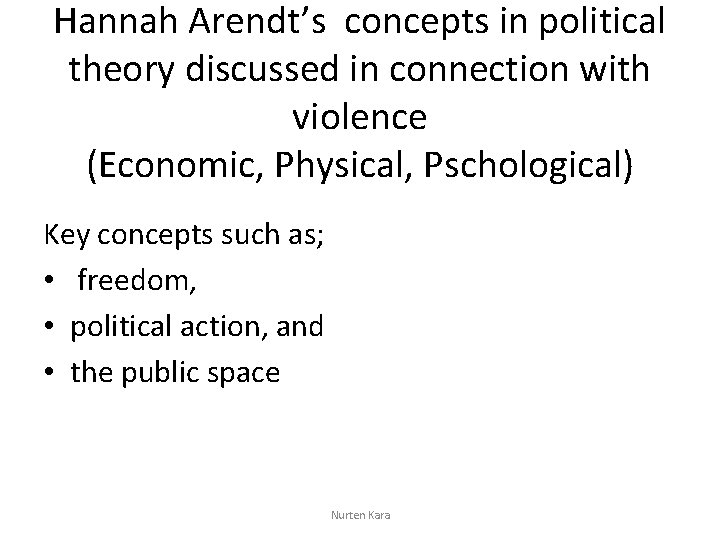 Hannah Arendt’s concepts in political theory discussed in connection with violence (Economic, Physical, Pschological)