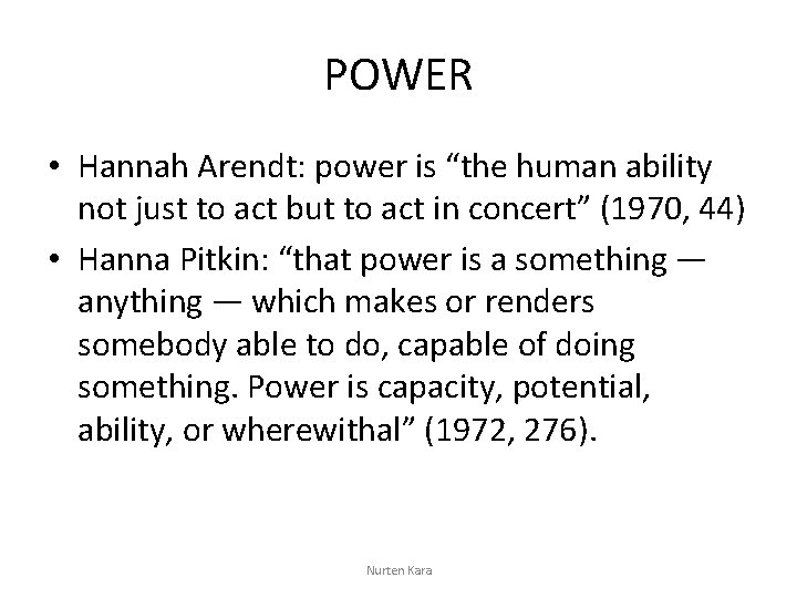 POWER • Hannah Arendt: power is “the human ability not just to act but