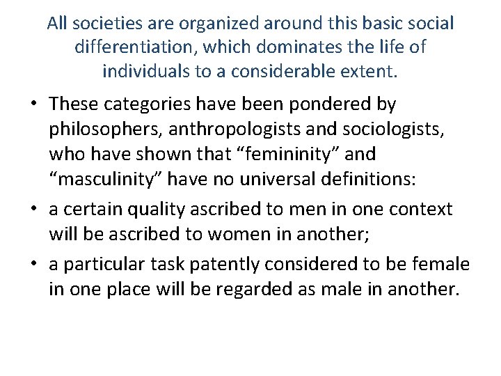 All societies are organized around this basic social differentiation, which dominates the life of