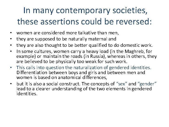  In many contemporary societies, these assertions could be reversed: women are considered more