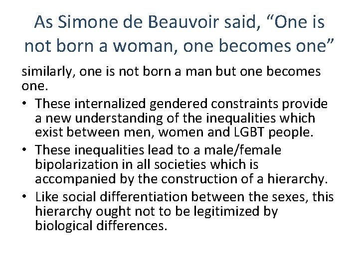 As Simone de Beauvoir said, “One is not born a woman, one becomes one”