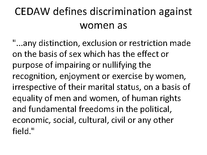 CEDAW defines discrimination against women as ". . . any distinction, exclusion or restriction