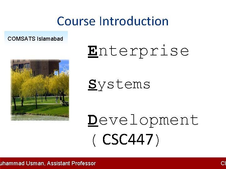 Course Introduction COMSATS Islamabad Enterprise Systems Development ( CSC 447) uhammad Usman, Assistant Professor