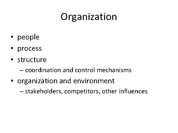 Organization • people • process • structure – coordination and control mechanisms • organization