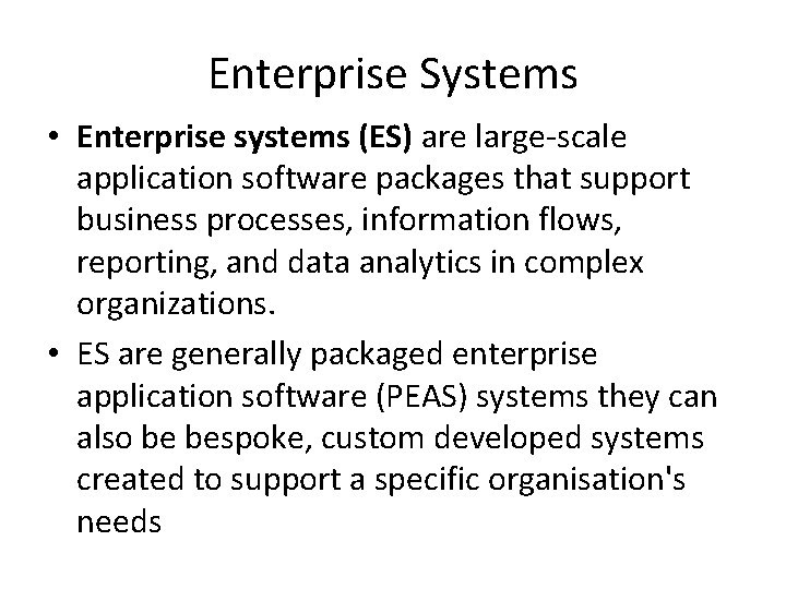 Enterprise Systems • Enterprise systems (ES) are large-scale application software packages that support business