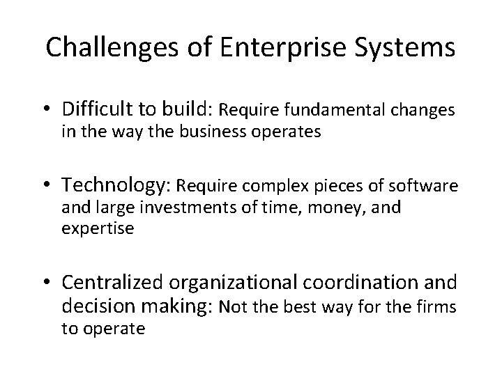 Challenges of Enterprise Systems • Difficult to build: Require fundamental changes in the way