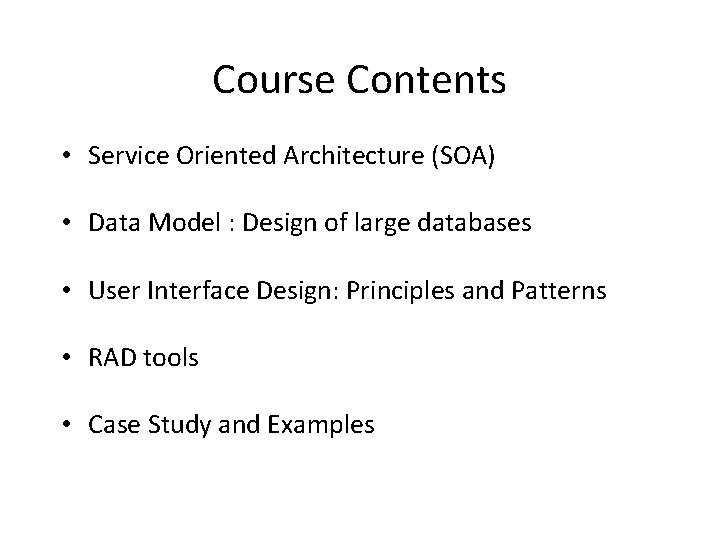Course Contents • Service Oriented Architecture (SOA) • Data Model : Design of large